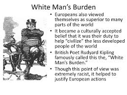 Rudyard Kipling has coined the racist term 'White Man's Burden'