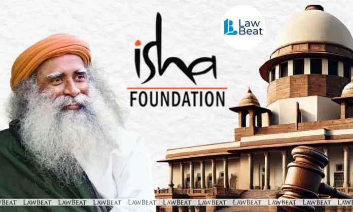 Isha Foundation crematorium project praised by Supreme Court for pious work.